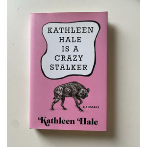 Kathleen Hale Is a Crazy Stalker by Kathleen Hale (2019, Hardcover)